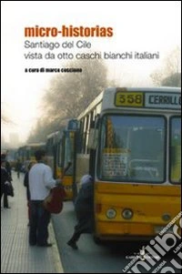 Micro-historias. Santiago de Cile vista da otto caschi bianchi italiani libro