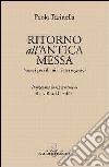 Ritorno all'antica messa. Nuovi problemi e interrogativi libro di Farinella Paolo