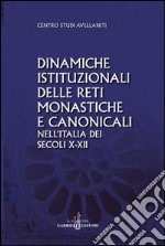 Dinamiche istituzionali delle reti monastiche e canonicali nell'Italia dei secoli X-XII