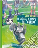 La discesa in campo del «grigio». Ediz. illustrata libro