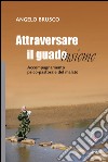 Attraversare il guado... insieme. Accompagnamento psico-pastorale del malato libro