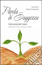 Parola di saggezza. Come presi per mano. Commento ai Vangeli domenicali. Anno A