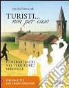 Turisti non per caso. Itinerari sacri nel territorio veronese. Vol. 1: Verona città, sud e bassa veronese libro di Tomezzoli Cecilia