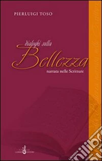 Dialoghi sulla bellezza narrata nelle Scritture libro