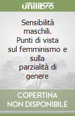 Sensibilità maschili. Punti di vista sul femminismo e sulla parzialità di genere