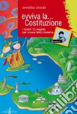 Evviva la Costituzione. I nostri 12 segreti per vivere felici insieme. Ediz. illustrata libro