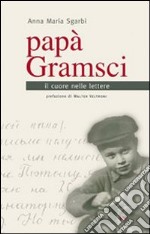 Papà Gramsci. Il cuore nelle lettere