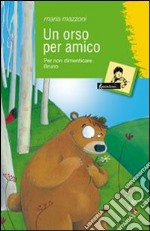 Un orso per amico. Per non dimenticare Bruno libro