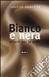 Bianco e nera. Amanti per la pelle libro