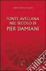 Fonte Avellana nel secolo di Pier Damiani. Atti del 29° Convegno del Centro studi avellaniti (Fonte Avellana, 29-31 agosto 2007) libro