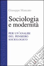 Sociologia e modernità. Per un'analisi del pensiero sociologico libro