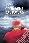 Cronache dal futuro. Zeffirino II e il dramma della sua chiesa libro di Sandri Luigi