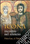 Icona. Incontro nel silenzio. Ediz. illustrata libro