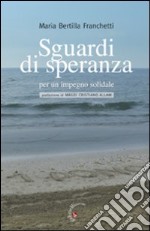 Sguardi di speranza per un impegno solidale libro