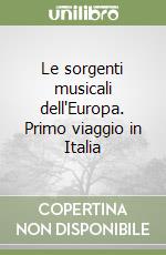 Le sorgenti musicali dell'Europa. Primo viaggio in Italia libro