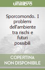 Sporcomondo. I problemi dell'ambiente tra rischi e futuri possibili libro