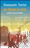 Un treno di vita. Dodici racconti italiani libro di Trevisi Gianpaolo