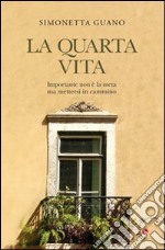 La quarta vita. Importante non è la meta ma mettersi in cammino libro