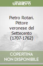 Pietro Rotari. Pittore veronese del Settecento (1707-1762) libro