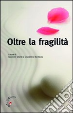 Oltre la fragilità. Il dono prezioso della libertà libro