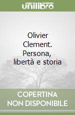 Olivier Clement. Persona, libertà e storia