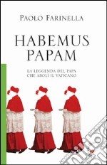 Habemus papam. La leggenda del papa che abolì il Vaticano libro