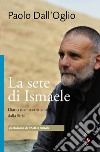 La sete di Ismaele. Siria, diario monastico islamo-cristiano libro di Dall'Oglio Paolo