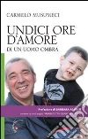 Undici ore d'amore di un uomo ombra. Con CD Audio libro