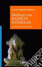 Meditare con Raimon Panikkar. Come presi per mano libro