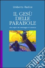 Il Gesù delle parabole. Alle origini del messaggio di salvezza