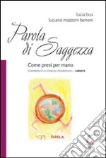 Parola di Saggezza. Come presi per mano. Commento ai Vangeli domenicali. Anno B