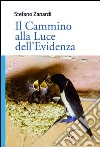 Il cammino alla Luce dell'Evidenza. Verso la logica della reciprocità libro di Zanardi Stefano