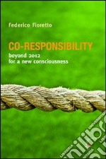 Co-responsability. Beyond 2012 for a new counsciousness libro