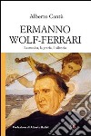 Ermanno Wolf-Ferrari. La musica, la grazia, il silenzio. Con CD Audio libro