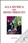 Alla ricerca del senso perduto libro