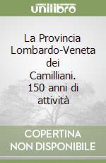 La Provincia Lombardo-Veneta dei Camilliani. 150 anni di attività libro