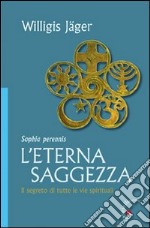 L'eterna saggezza. Il segreto di tutte le vie spirituali libro