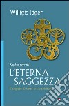 L'eterna saggezza. Il segreto di tutte le vie spirituali libro