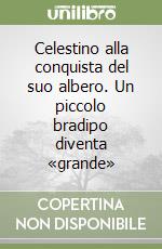 Celestino alla conquista del suo albero. Un piccolo bradipo diventa «grande» libro