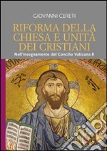 Riforma della Chiesa e unità dei cristiani. Nell'insegnamento del Concilio Vaticano II (Unitatis Redintegratio 6 e 7) libro