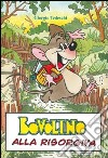 Bovolino. Le incredibili avventure di un topolino alla risorgiva libro