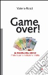 Game over! Le regole del gioco. Preludio per la rivoluzione in Italia libro di Rossi Valerio