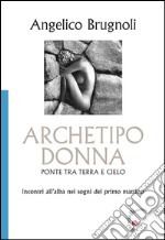 Archetipo donna, ponte tra terra e cielo. Incontri all'alba nei sogni del primo mattino libro