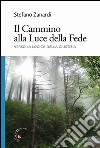 Il Cammino alla Luce della Fede. Verso la logica della Giustizia libro di Zanardi Stefano