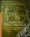 Il profumo della musica. Terenzio Gaetano Zardini musicista-compositore libro