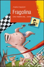 Fragolina. Una maialina da... corsa libro