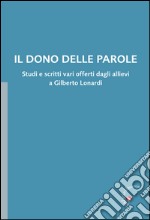 Il dono delle parole. Studi e scritti vari offerti dagli allievi a Gilberto Lonardi