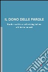 Il dono delle parole. Studi e scritti vari offerti dagli allievi a Gilberto Lonardi libro