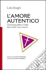 L'amore autentico. Omosessualità e fede, due madri raccontano libro