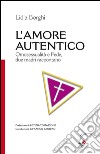 L'amore autentico. Omosessualità e fede, due madri raccontano libro